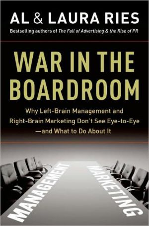 Book War in the Boardroom: Why Left-Brain Management and Right-Brain Marketing Don't See Eye-to-Eye--and What to Do About It free
