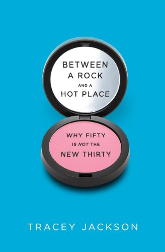 Book Between a Rock and a Hot Place: Why Fifty Is Not the New Thirty free