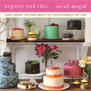 Book Organic and Chic: Cakes, Cookies, and Other Sweets That Taste as Good as They Look free