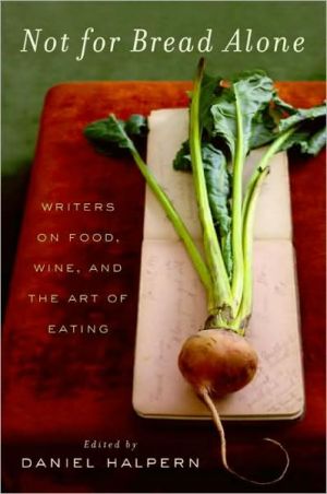 Book Not for Bread Alone: Writers on Food, Wine, and the Art of Eating free