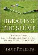 Book Breaking the Slump: How Great Players Survived Their Darkest Moments in Golf--and What You Can Learn from Them free