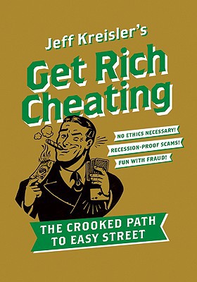 Book Get Rich Cheating: The Crooked Path to Easy Street free