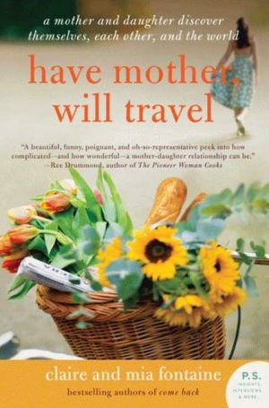 Book Have Mother, Will Travel: A Mother and Daughter Discover Themselves, Each Other, and the World (P.S.) free