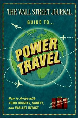 Book The Wall Street Journal Guide to Power Travel: How to Arrive with Your Dignity, Sanity, and Wallet Intact free