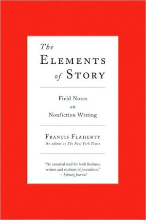 Book The Elements of Story: Field Notes on Nonfiction Writing free
