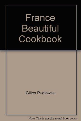 Book France: The Beautiful Cookbook : Authentic Recipes From The Regions of France free