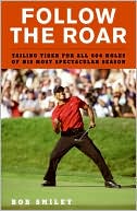 Book Follow the Roar: Tailing Tiger for All 604 Holes of His Most Spectacular Season free