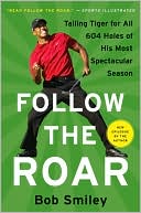 Book Follow the Roar: Tailing Tiger for All 604 Holes of His Most Spectacular Season free