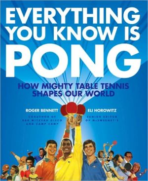 Book Everything You Know Is Pong: How Mighty Table Tennis Shapes Our World free