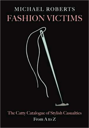 Book Fashion Victims: The Catty Catalogue of Stylish Casualties, From A to Z free