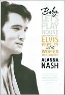 Book Baby, Let's Play House: Elvis Presley and the Women Who Loved Him free