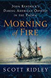 Book Morning of Fire: John Kendrick's Daring American Odyssey in the Pacific free
