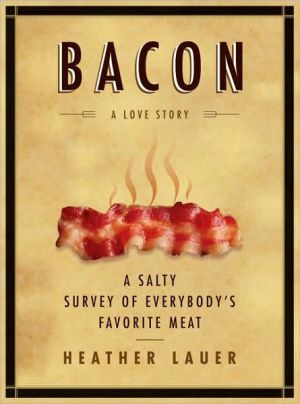 Book Bacon: A Love Story: A Salty Survey of Everybody's Favorite Meat free