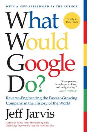 Book What Would Google Do?: Reverse-Engineering the Fastest Growing Company in the History of the World free