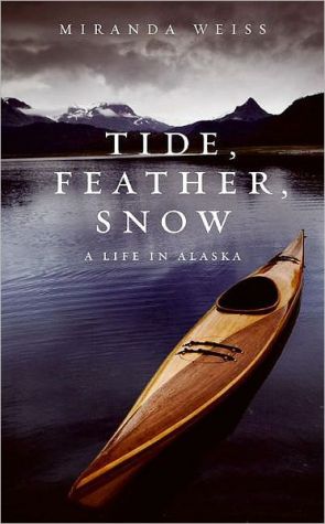 Book Tide, Feather, Snow: A Life in Alaska free