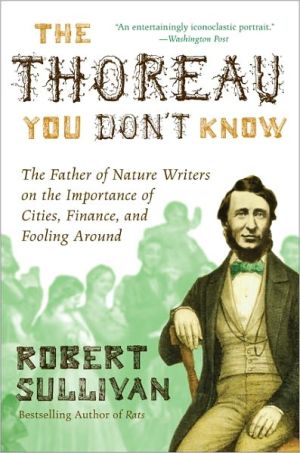 Book The Thoreau You Don't Know: The Father of Nature Writers on the Importance of Cities, Finance, and Fooling Around free