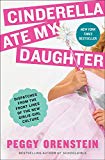 Book Cinderella Ate My Daughter: Dispatches from the Front Lines of the New Girlie-Girl Culture free