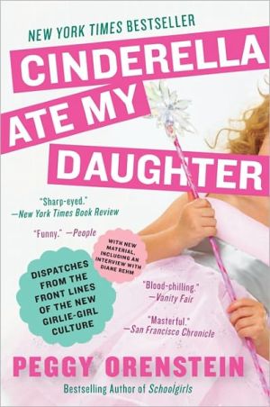 Book Cinderella Ate My Daughter: Dispatches from the Front Lines of the New Girlie-Girl Culture free