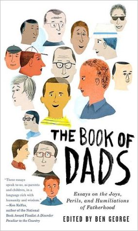 Book The Book of Dads: Essays on the Joys, Perils, and Humiliations of Fatherhood free