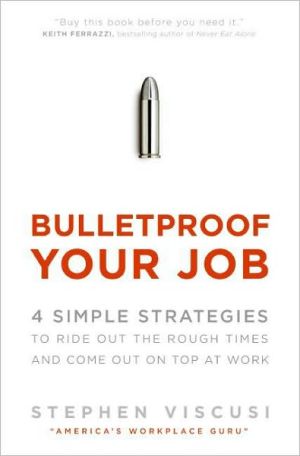 Book Bulletproof Your Job: 4 Simple Strategies to Ride Out the Rough Times and Come Out On Top at Work free