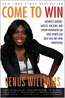 Book Come to Win: Business Leaders, Artists, Doctors, and Other Visionaries on How Sports Can Help You Top Your Profession free