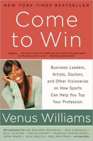 Book Come to Win: Business Leaders, Artists, Doctors, and Other Visionaries on How Sports Can Help You Top Your Profession free