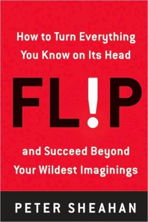 Book Flip: How to Turn Everything You Know on Its Head-and Succeed Beyond Your Wildest Imaginings free