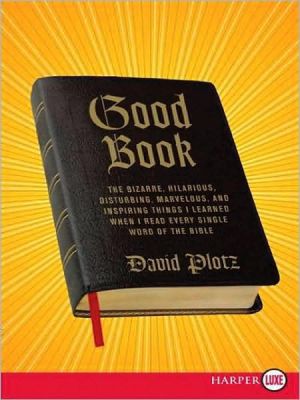 Book Good Book: The Bizarre, Hilarious, Disturbing, Marvelous, and Inspiring Things I Learned When I Read Every Single Word of the Bible free