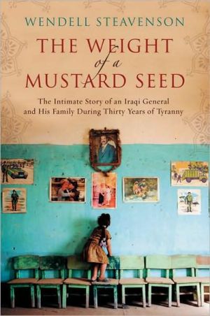 Book The Weight of a Mustard Seed: The Intimate Story of an Iraqi General and His Family During Thirty Years of Tyranny free