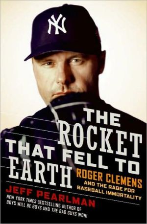 Book The Rocket That Fell to Earth: Roger Clemens and the Rage for Baseball Immortality free