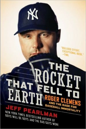 Book The Rocket That Fell to Earth: Roger Clemens and the Rage for Baseball Immortality free