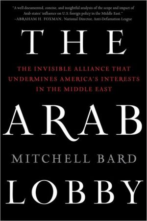 Book The Arab Lobby: The Invisible Alliance That Undermines America's Interests in the Middle East free