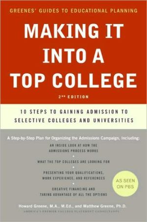 Book Making It into a Top College, 2nd Edition: 10 Steps to Gaining Admission to Selective Colleges and Universities (Greene's Guides) free