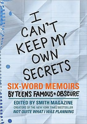 Book I Can't Keep My Own Secrets: Six-Word Memoirs by Teens Famous & Obscure free