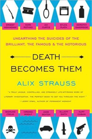 Book Death Becomes Them: Unearthing the Suicides of the Brilliant, the Famous, and the Notorious free