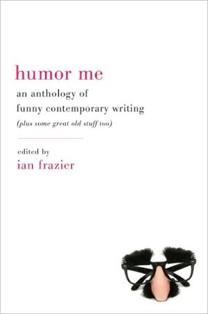 Book Humor Me: An Anthology of Funny Contemporary Writing (Plus Some Great Old Stuff Too) free