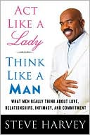 Book Act Like a Lady, Think Like a Man: What Men Really Think About Love, Relationships, Intimacy, and Commitment free