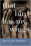 Book That Bird Has My Wings: The Autobiography of an Innocent Man on Death Row free