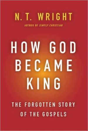 Book How God Became King: The Forgotten Story of the Gospels free