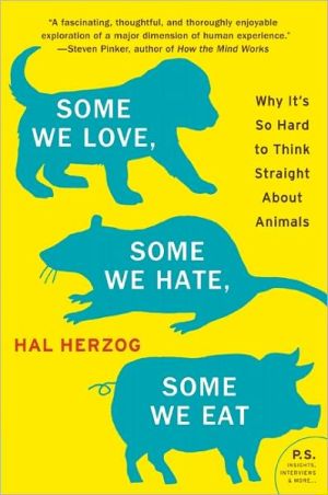 Book Some We Love, Some We Hate, Some We Eat: Why It's So Hard to Think Straight About Animals (P.S.) free