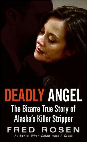 Book Deadly Angel: The Bizarre True Story of Alaska's Killer Stripper free