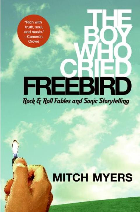 Book The Boy Who Cried Freebird: Rock & Roll Fables and Sonic Storytelling free