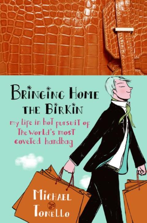 Book Bringing Home the Birkin: My Life in Hot Pursuit of the World's Most Coveted Handbag free