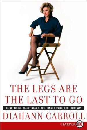 Book The Legs Are the Last to Go: Aging, Acting, Marrying, and Other Things I Learned the Hard Way free