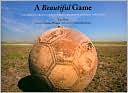 Book A Beautiful Game: The World's Greatest Players and How Soccer Changed Their Lives free