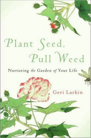Book Plant Seed, Pull Weed: Nurturing the Garden of Your Life free