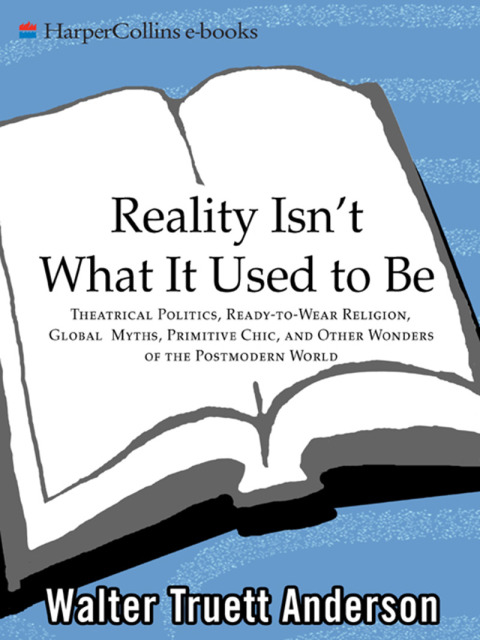 Book Reality Isn't What It Used to Be: Theatrical Politics, Ready-to-Wear Religion, Global Myths, Primitive Chic, and O free