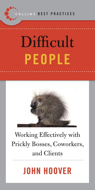 Book Best Practices: Difficult People: Working Effectively with Prickly Bosses, Coworkers, and Clients (Collins Best Practices Series) free