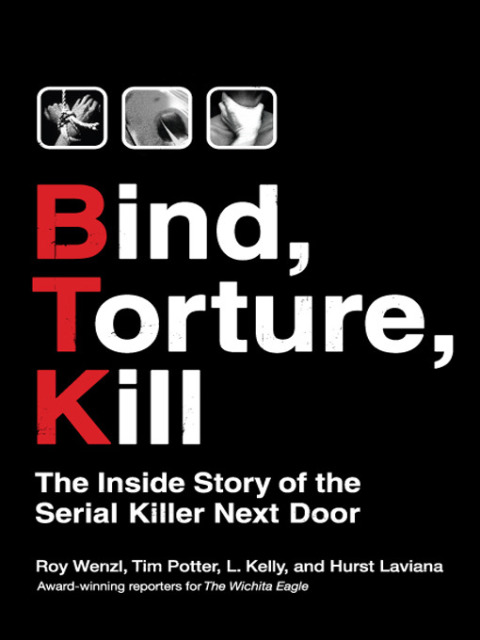 Book Bind, Torture, Kill: The Inside Story of BTK, the Serial Killer Next Door free