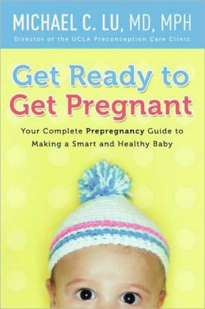Book Get Ready to Get Pregnant: Your Complete Prepregnancy Guide to Making a Smart and Healthy Baby free